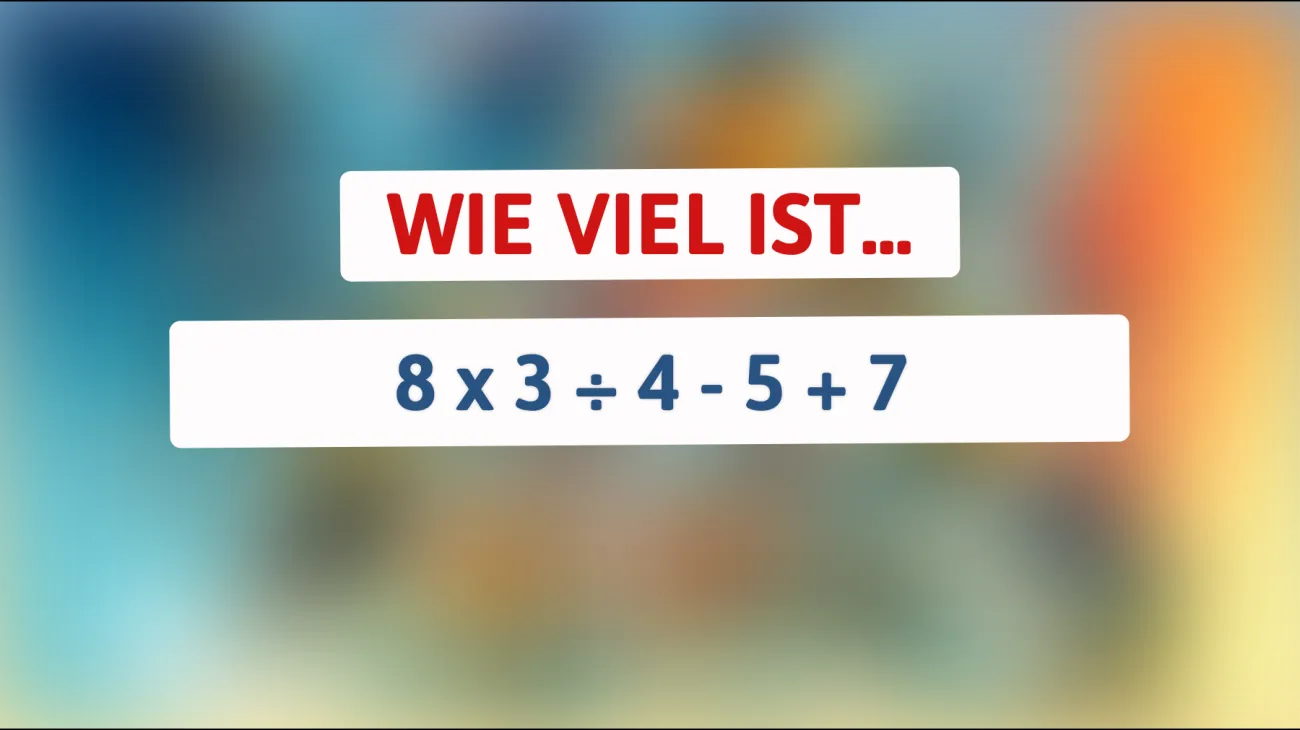 Nur ein echter Denker kann diese mathematische Herausforderung lösen: Was ergibt 8 x 3 ÷ 4 - 5 + 7?"